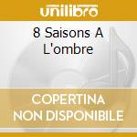 8 Saisons A L'ombre cd