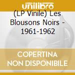 (LP Vinile) Les Blousons Noirs - 1961-1962 lp vinile di Les Blousons Noirs