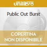 Public Out Burst cd musicale