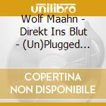 Wolf Maahn - Direkt Ins Blut - (Un)Plugged Vol. 2 cd musicale di Wolf Maahn