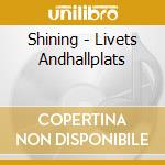 Shining - Livets Andhallplats cd
