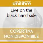 Live on the black hand side cd