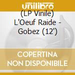 (LP Vinile) L'Oeuf Raide - Gobez (12') vinile