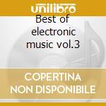 Best of electronic music vol.3 cd musicale