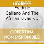 Frederic Galliano And The African Divas - Frederic Galliano And The African Divas cd musicale di GALLIANO FREDERIC