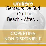 Senteurs De Sud - On The Beach - After The Sun (2 Cd) cd musicale di Senteurs De Sud