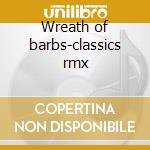 Wreath of barbs-classics rmx cd