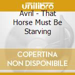 Avril - That Horse Must Be Starving cd