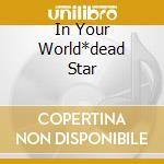 In Your World*dead Star cd