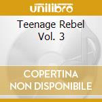 Teenage Rebel Vol. 3 cd