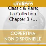 Classic & Rare: La Collection Chapter 3 / Various cd
