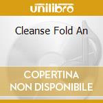 Cleanse Fold An cd