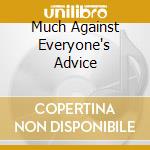 Much Against Everyone's Advice cd