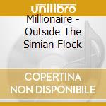 Millionaire - Outside The Simian Flock cd musicale di MILLIONAIRE