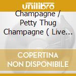 Champagne / Petty Thug  Champagne ( Live @ Stubru ) cd
