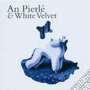 An Pierle' & White Velvet - An Pierle' & White Velvet cd musicale di AN PIERLE' & WHITE V