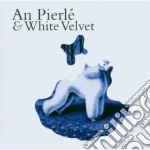 An Pierle' & White Velvet - An Pierle' & White Velvet cd