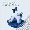 An Pierle' & White Velvet - An Pierle' & White Velvet cd