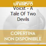 Voicst - A Tale Of Two Devils cd