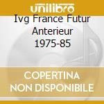 Ivg France Futur Anterieur 1975-85