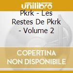 Pkrk - Les Restes De Pkrk - Volume 2 cd musicale di Pkrk
