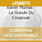 Xavier Plumas - La Gueule Du Cougouar cd