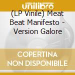 (LP Vinile) Meat Beat Manifesto - Version Galore lp vinile di Meat Beat Manifesto