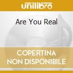 Are You Real cd