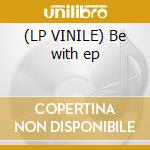 (LP VINILE) Be with ep lp vinile di Koushik