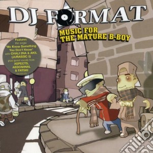 Dj Format - Music For The Mature B-Boy cd musicale di DJ FORMAT