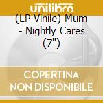 (LP Vinile) Mum - Nightly Cares (7