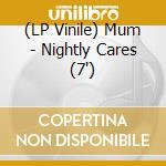 (LP Vinile) Mum - Nightly Cares (7") vinile