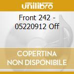 Front 242 - 05220912 Off cd musicale di FRONT 242