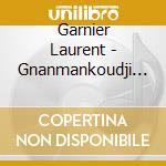 Garnier Laurent - Gnanmankoudji (Ep) cd musicale di Garnier Laurent