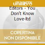 Editors - You Don't Know Love-ltd