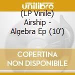 (LP Vinile) Airship - Algebra Ep (10