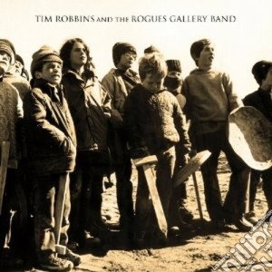 Tim Robbins And The Rogues Gallery Band - Tim Robbins And The Rogues cd musicale di ROBBINS TIM AND THE ROGUES GAL