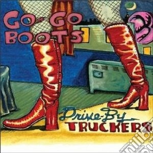 Drive-By Truckers - Go Go Boots cd musicale di DRIVE BY TRUCKERS