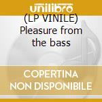 (LP VINILE) Pleasure from the bass cd