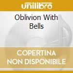 Oblivion With Bells cd musicale di UNDERWORLD