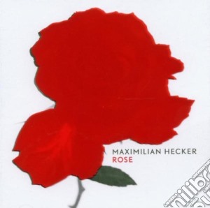 Maximilian Hecker - Rose cd musicale di HECKER MAXIMILIAN