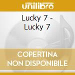 Lucky 7 - Lucky 7 cd musicale di LUCKY 7