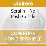 Serafin - No Push Collide cd