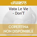 Vista Le Vie - Don'T cd musicale di VISTA LA VIE