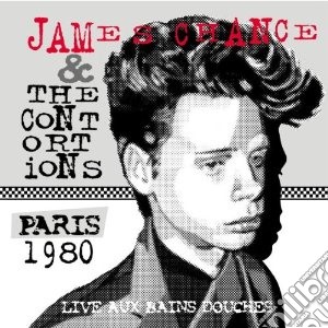 James Chance & The Contortions - Live at the Bains Douches 1980 cd musicale di James Chance