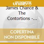 James Chance & The Contortions - Buy cd musicale di CHANCE JAMES
