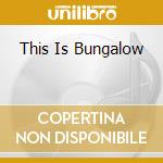 This Is Bungalow cd