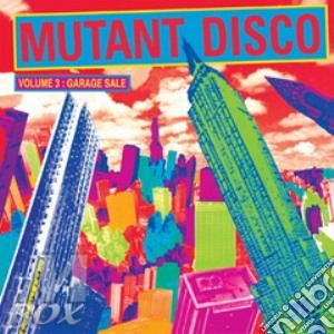 Mutant Disco - Volume 3 - Garage Sale cd musicale di Artisti Vari