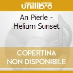 An Pierle - Helium Sunset cd musicale