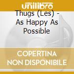 Thugs (Les) - As Happy As Possible cd
